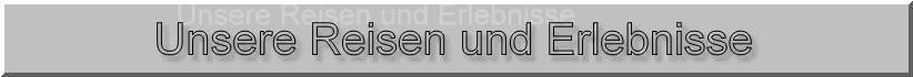 Unsere Reisen und Erlebnisse, Homepage von Heinz Albers